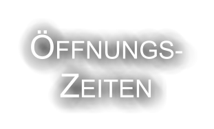 FFNUNGS- ZEITEN